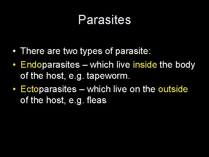 Parasites • There are two types of parasite: • Endoparasites – which live inside