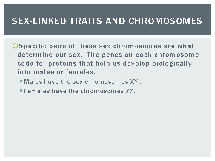 SEX-LINKED TRAITS AND CHROMOSOMES Specific pairs of these sex chromosomes are what determine our