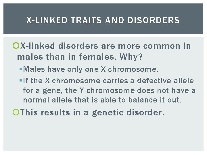 X-LINKED TRAITS AND DISORDERS X-linked disorders are more common in males than in females.