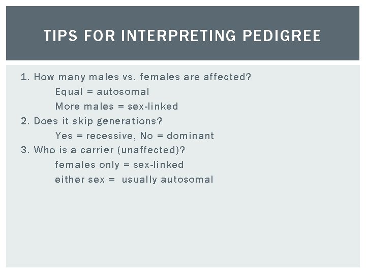 TIPS FOR INTERPRETING PEDIGREE 1. How many males vs. females are affected? Equal =