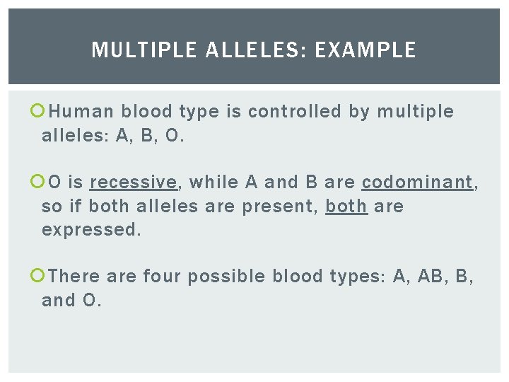 MULTIPLE ALLELES: EXAMPLE Human blood type is controlled by multiple alleles: A, B, O.