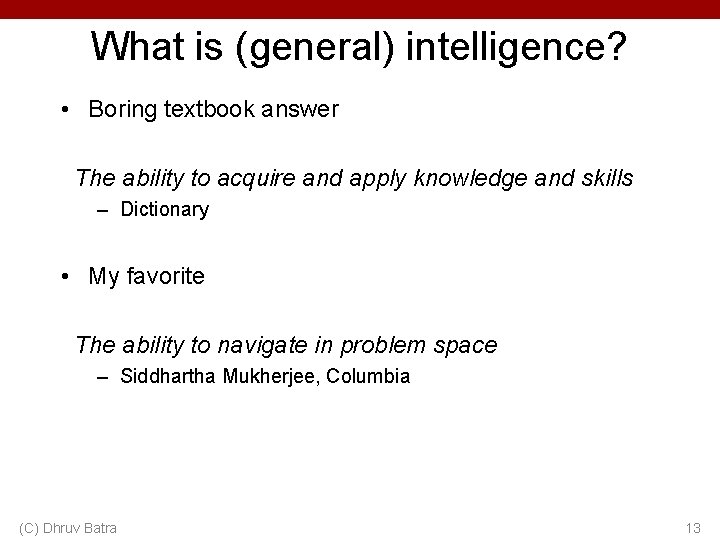 What is (general) intelligence? • Boring textbook answer The ability to acquire and apply