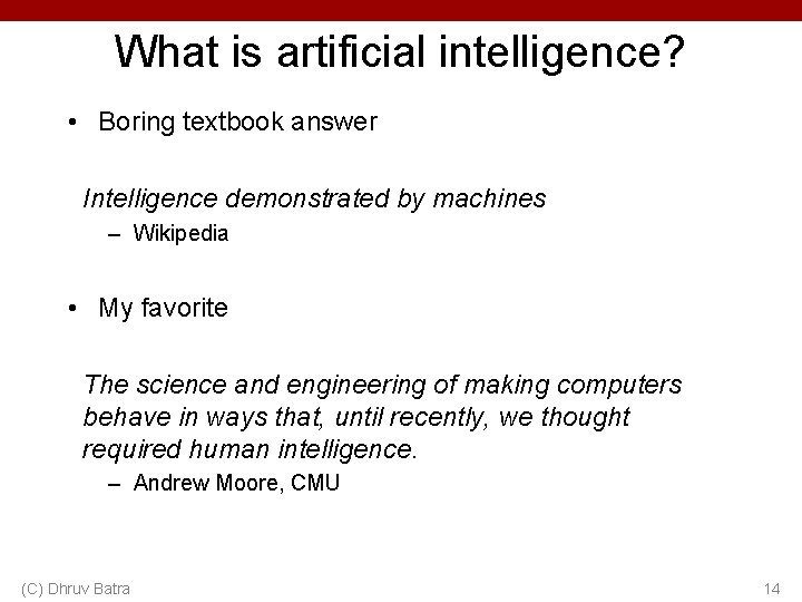 What is artificial intelligence? • Boring textbook answer Intelligence demonstrated by machines – Wikipedia