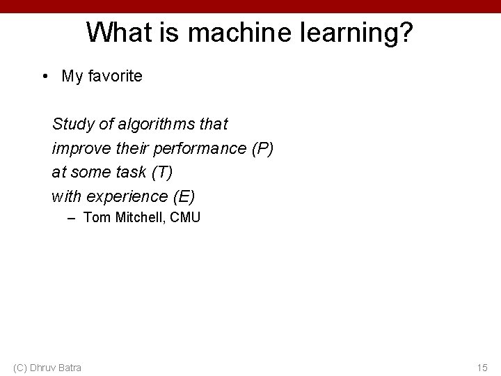 What is machine learning? • My favorite Study of algorithms that improve their performance