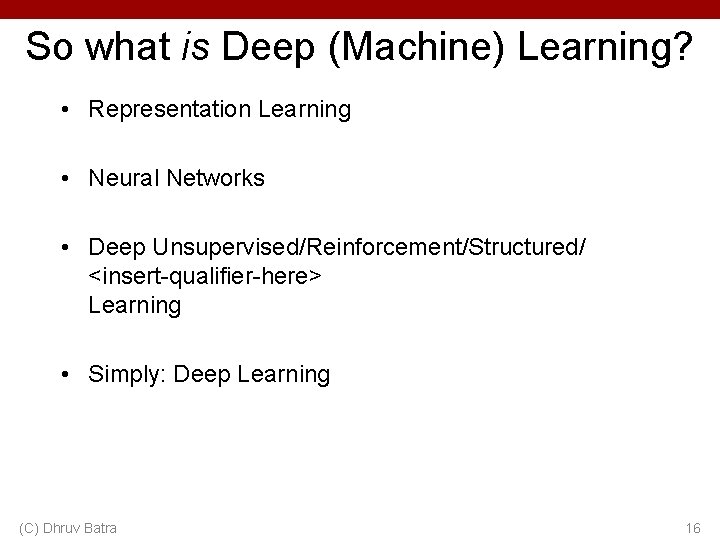 So what is Deep (Machine) Learning? • Representation Learning • Neural Networks • Deep