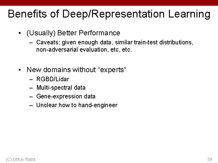 Benefits of Deep/Representation Learning • (Usually) Better Performance – Caveats: given enough data, similar