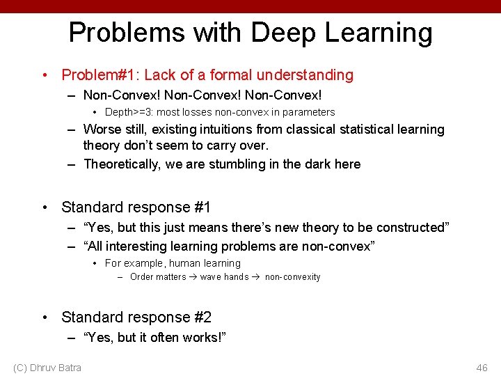 Problems with Deep Learning • Problem#1: Lack of a formal understanding – Non-Convex! •