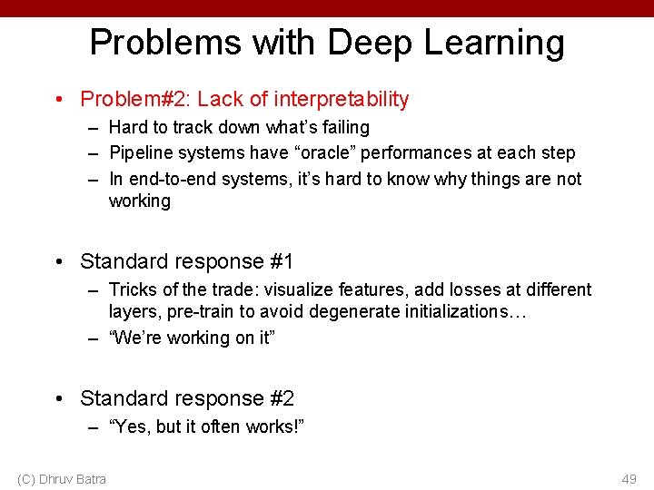 Problems with Deep Learning • Problem#2: Lack of interpretability – Hard to track down