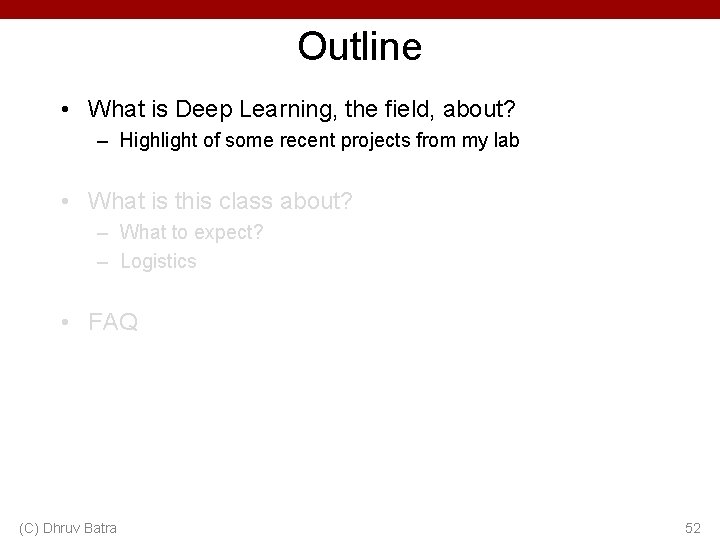 Outline • What is Deep Learning, the field, about? – Highlight of some recent