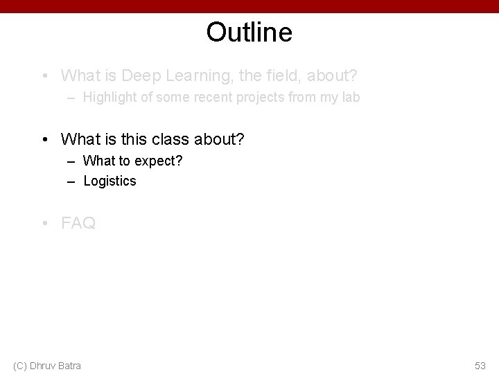 Outline • What is Deep Learning, the field, about? – Highlight of some recent