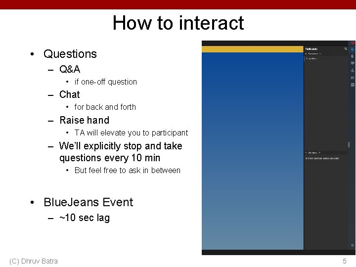 How to interact • Questions – Q&A • if one-off question – Chat •