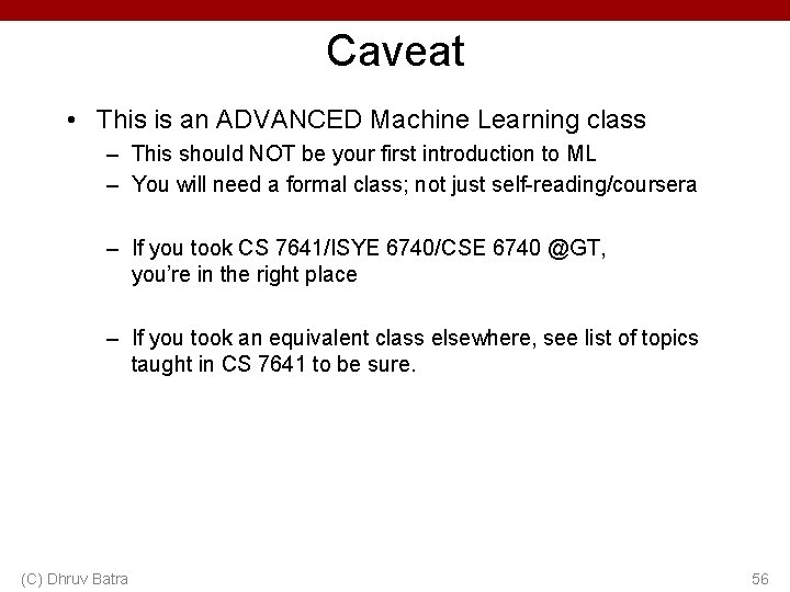 Caveat • This is an ADVANCED Machine Learning class – This should NOT be