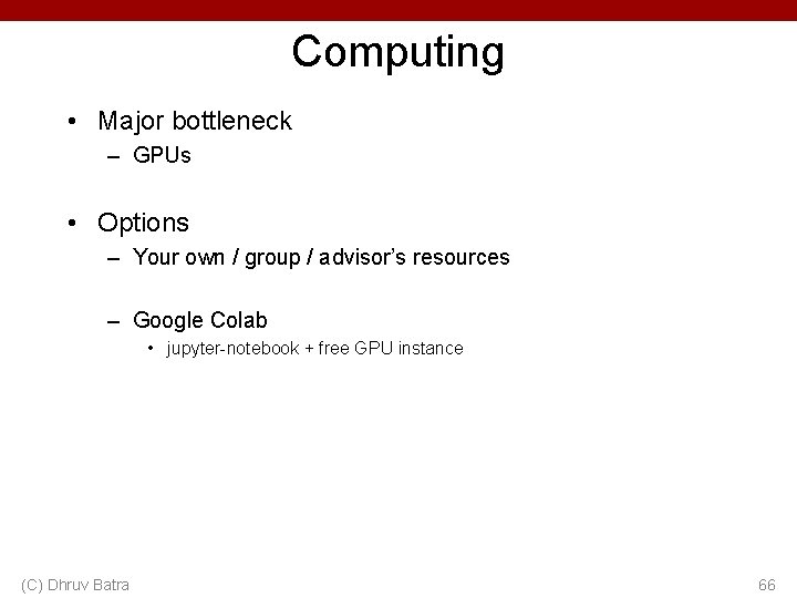 Computing • Major bottleneck – GPUs • Options – Your own / group /