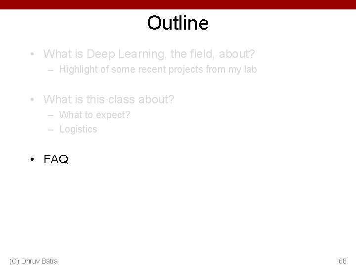 Outline • What is Deep Learning, the field, about? – Highlight of some recent