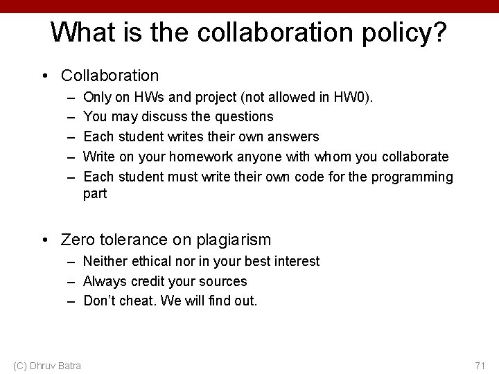 What is the collaboration policy? • Collaboration – – – Only on HWs and