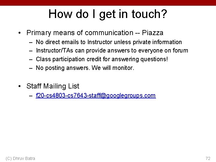 How do I get in touch? • Primary means of communication -- Piazza –