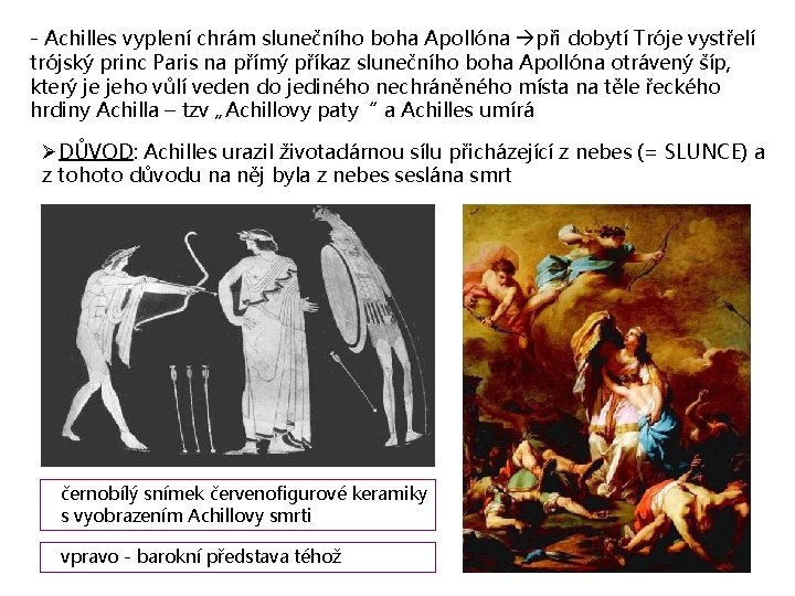 - Achilles vyplení chrám slunečního boha Apollóna při dobytí Tróje vystřelí trójský princ Paris