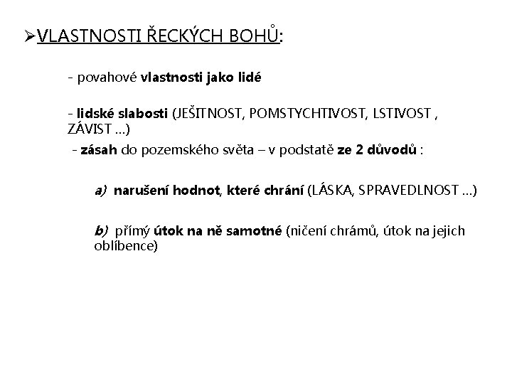 ØVLASTNOSTI ŘECKÝCH BOHŮ: - povahové vlastnosti jako lidé - lidské slabosti (JEŠITNOST, POMSTYCHTIVOST, LSTIVOST