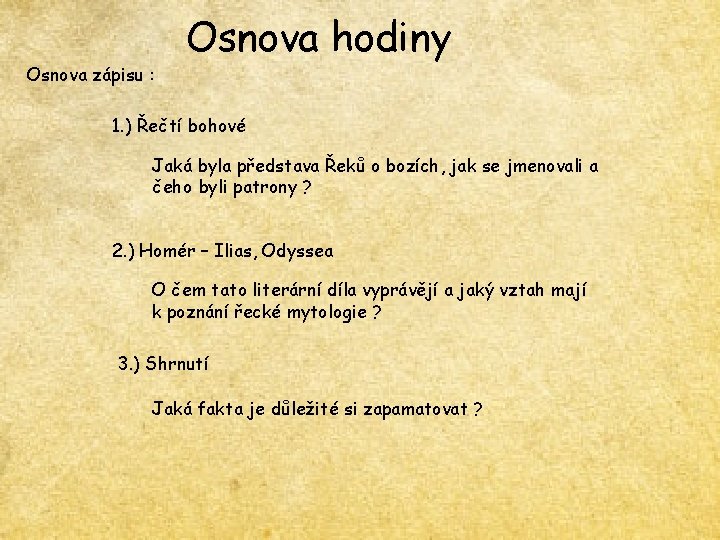 Osnova zápisu : Osnova hodiny 1. ) Řečtí bohové Jaká byla představa Řeků o