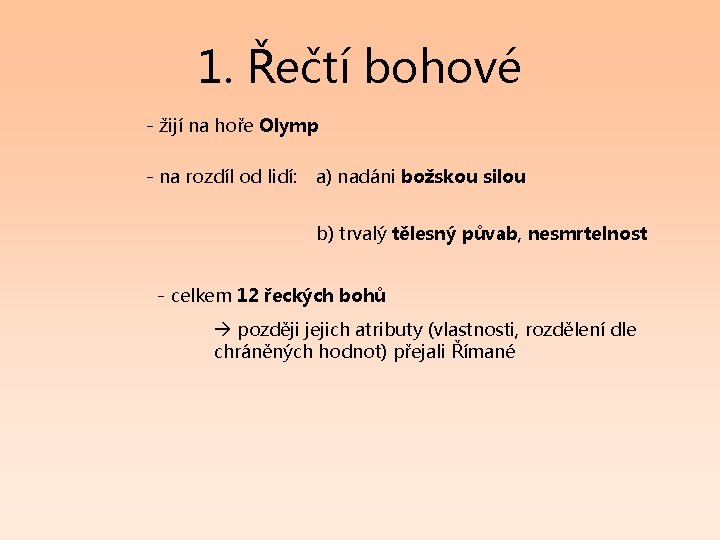 1. Řečtí bohové - žijí na hoře Olymp - na rozdíl od lidí: a)