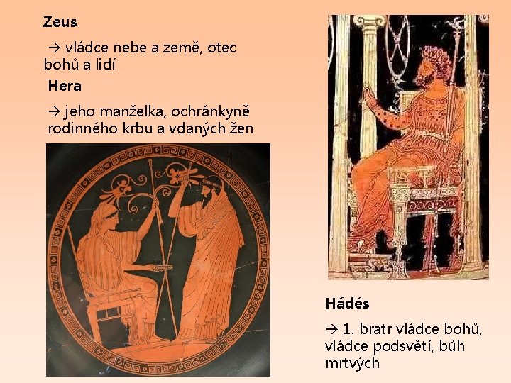 Zeus vládce nebe a země, otec bohů a lidí Hera jeho manželka, ochránkyně rodinného