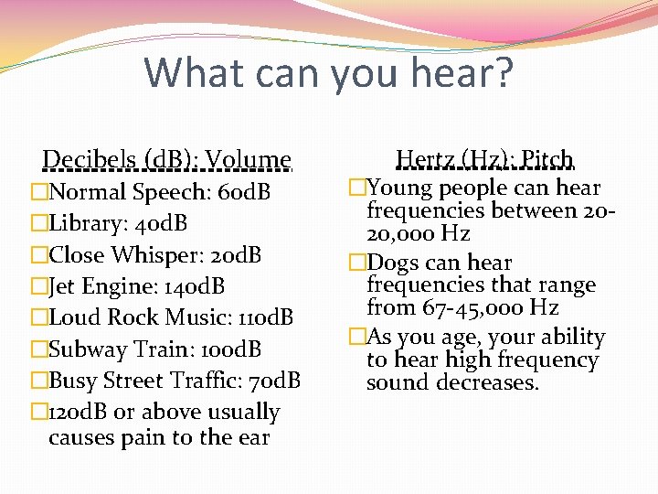 What can you hear? Decibels (d. B): Volume �Normal Speech: 60 d. B �Library:
