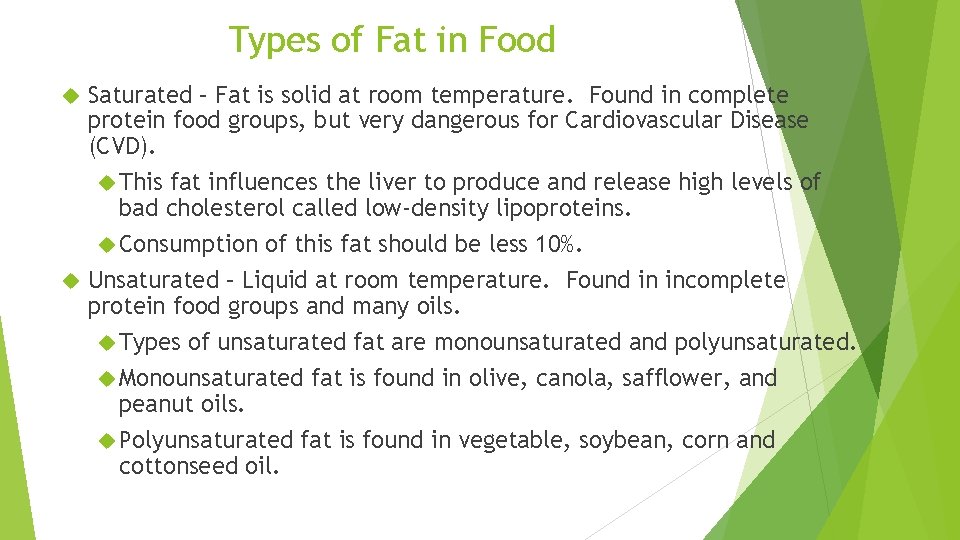 Types of Fat in Food Saturated – Fat is solid at room temperature. Found