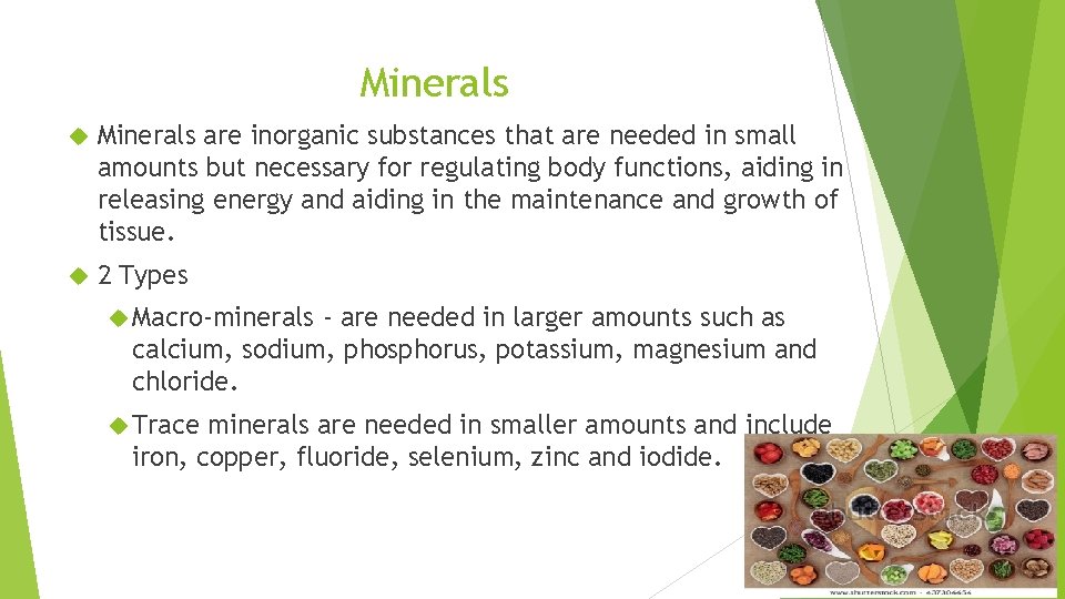 Minerals are inorganic substances that are needed in small amounts but necessary for regulating