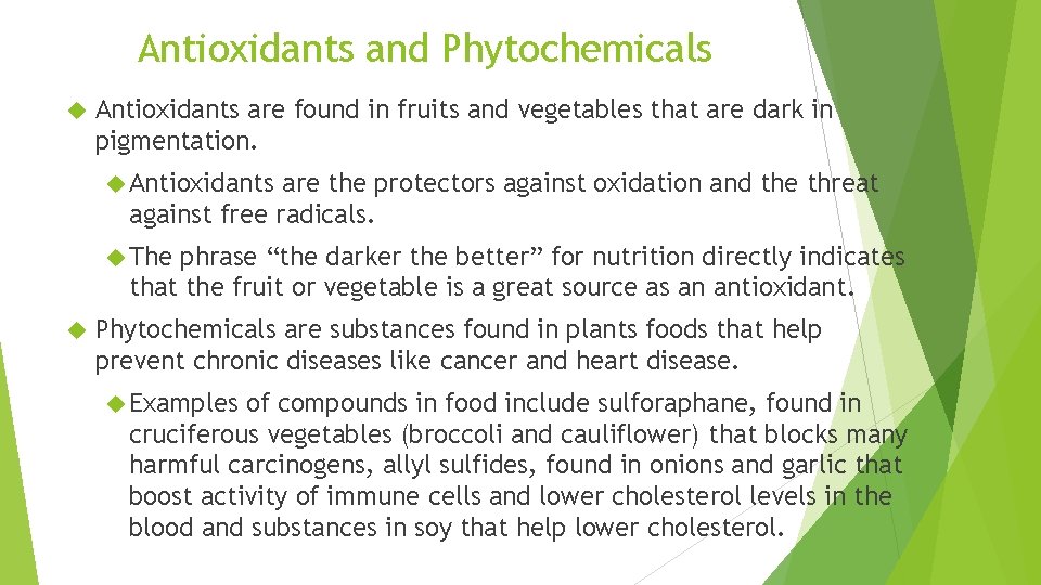 Antioxidants and Phytochemicals Antioxidants are found in fruits and vegetables that are dark in