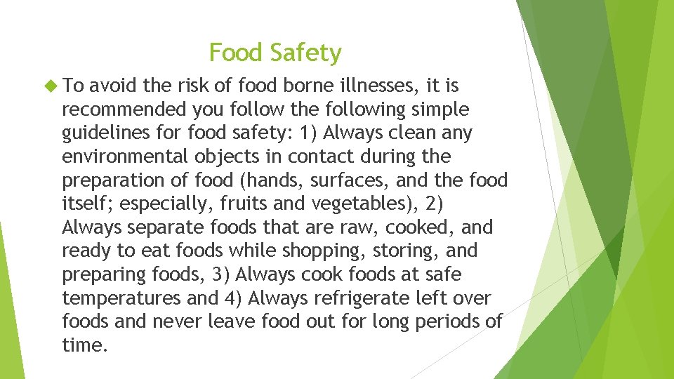 Food Safety To avoid the risk of food borne illnesses, it is recommended you