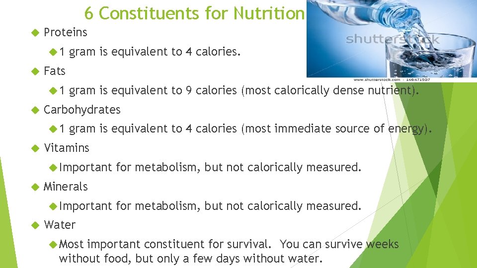 6 Constituents for Nutrition Proteins 1 Fats 1 gram is equivalent to 9 calories