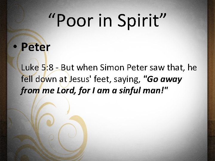 “Poor in Spirit” • Peter Luke 5: 8 - But when Simon Peter saw