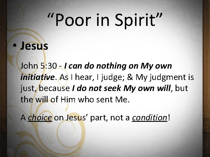 “Poor in Spirit” • Jesus John 5: 30 - I can do nothing on