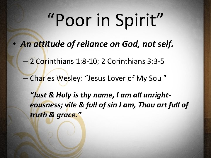 “Poor in Spirit” • An attitude of reliance on God, not self. – 2