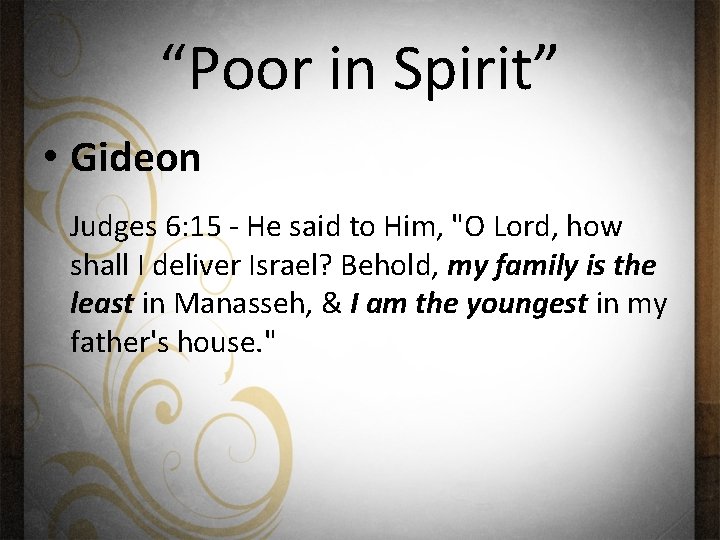 “Poor in Spirit” • Gideon Judges 6: 15 - He said to Him, "O