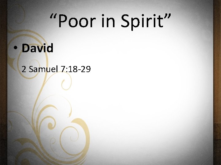 “Poor in Spirit” • David 2 Samuel 7: 18 -29 