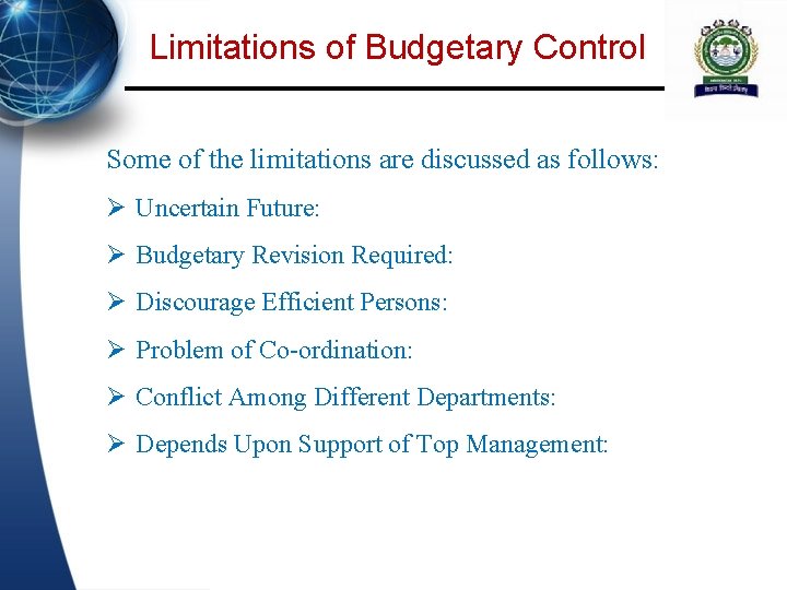 Limitations of Budgetary Control Some of the limitations are discussed as follows: Ø Uncertain