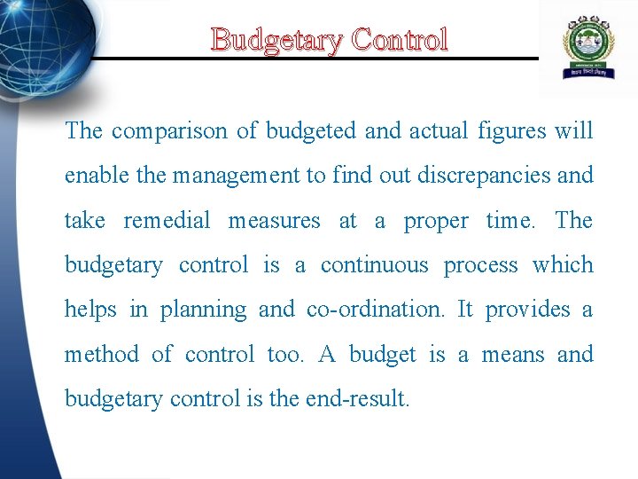 Budgetary Control The comparison of budgeted and actual figures will enable the management to