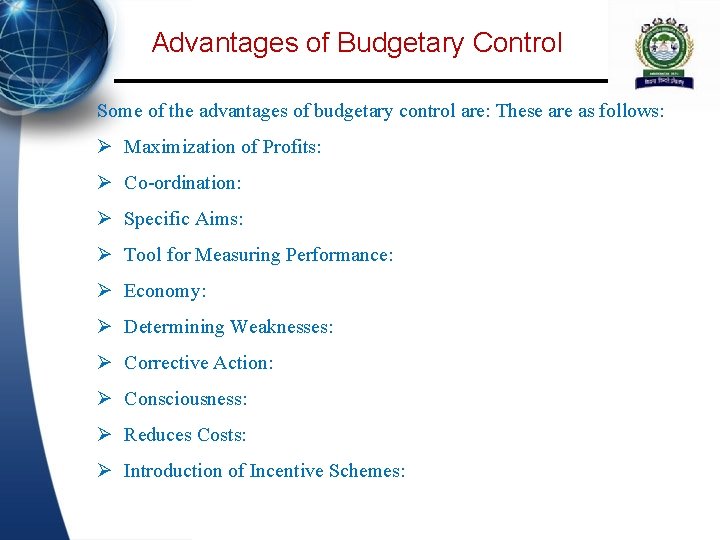 Advantages of Budgetary Control Some of the advantages of budgetary control are: These are