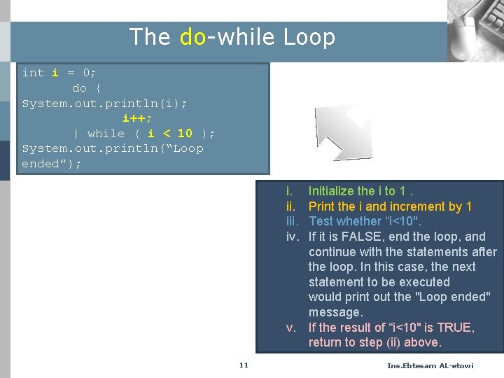 The do-while Loop int i = 0; do { System. out. println(i); i++; }