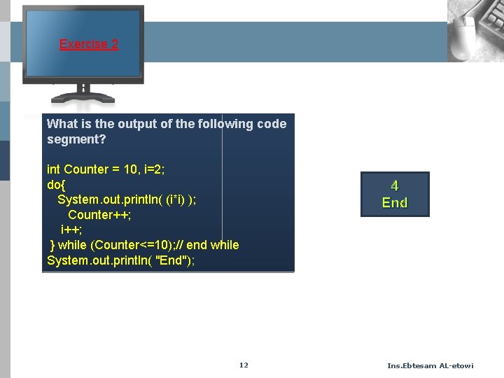 Exercise 2 What is the output of the following code segment? int Counter =
