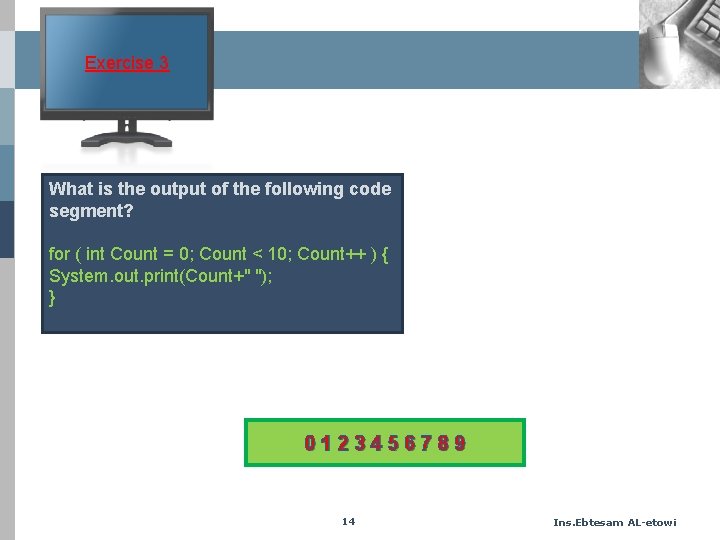 Exercise 3 What is the output of the following code segment? for ( int