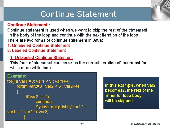 Continue Statement : Continue statement is used when we want to skip the rest