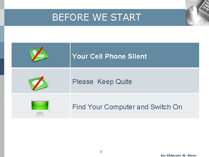 BEFORE WE START Your Cell Phone Silent Please Keep Quite Find Your Computer and