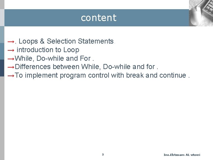 content →. Loops & Selection Statements. → introduction to Loop →While, Do-while and For.
