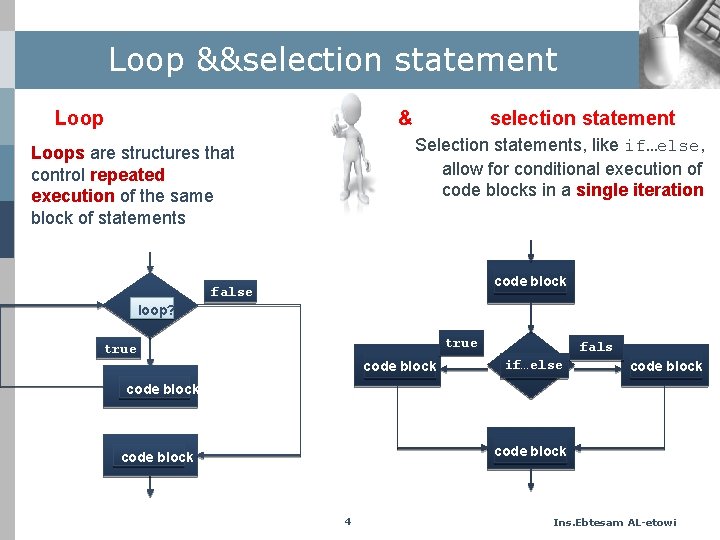Loop &&selection statement Loop & selection statement Selection statements, like if…else, allow for conditional