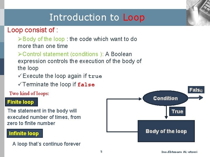 Introduction to Loop consist of : ØBody of the loop : the code which