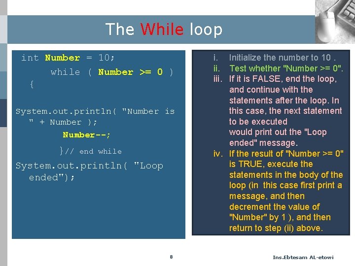 The While loop int Number = 10; while ( Number >= 0 ) {