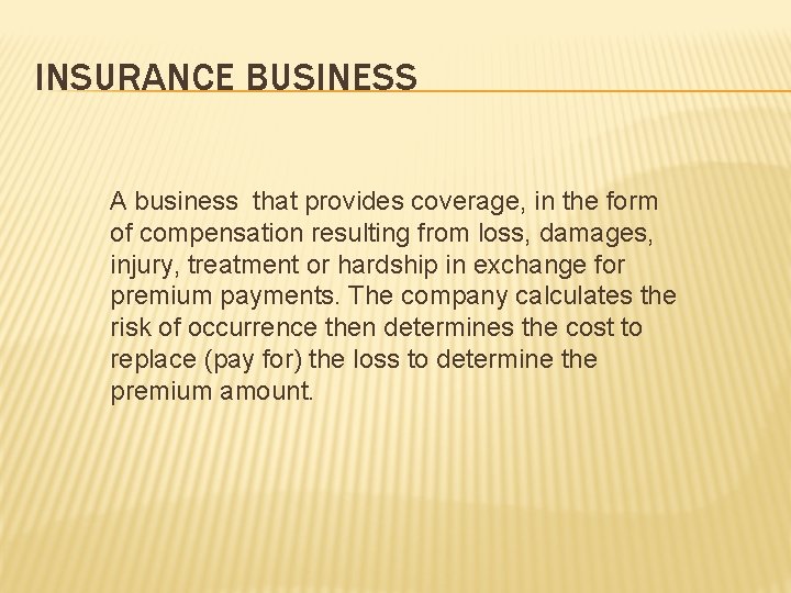 INSURANCE BUSINESS A business that provides coverage, in the form of compensation resulting from