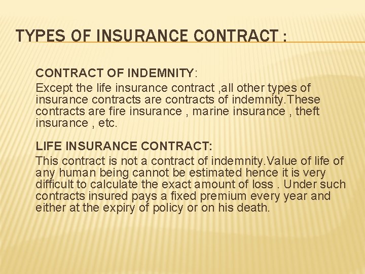 TYPES OF INSURANCE CONTRACT : CONTRACT OF INDEMNITY: Except the life insurance contract ,